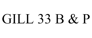 GILL 33 B & P