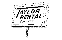 TAYLOR RENTAL CENTER