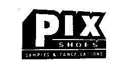 PIX SHOES SAMPLES & CANCELLATIONS