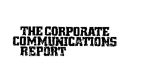 THE CORPORATE COMMUNICATIONS REPORT