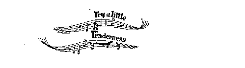 TRY A LITTLE TENDERNESS