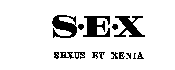 S-E-X SEXUS ET XENIA
