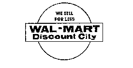WAL-MART DISCOUNT CITY WE SELL FOR LESS