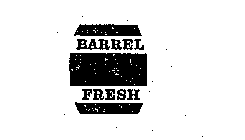 BARREL FRESH