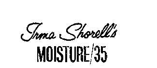 IRMA SHORELL'S MOISTURE/35