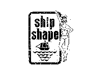 SHIP SHAPE