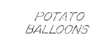 POTATO BALLOONS