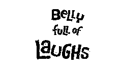 BELLY FULL OF LAUGHS