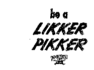 BE A LIKKER PIKKER BUY-RITE