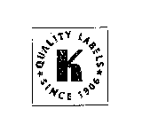 QUALITY LABELS SINCE 1906 K