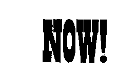 NOW!