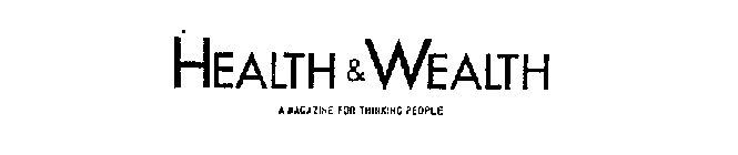 HEALTH & WEALTH A MAGAZINE FOR THINKINGPEOPLE