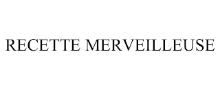 RECETTE MERVEILLEUSE