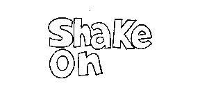 SHAKE ON