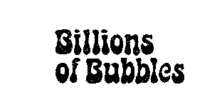 BILLIONS OF BUBBLES