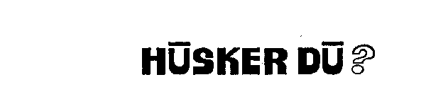 HUSKER DU?