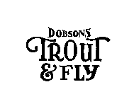 DOBSONS TROUT & FLY