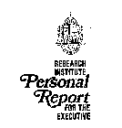 RESEARCH INSTITUTE PERSONAL REPORT FOR THE EXECUTIVE