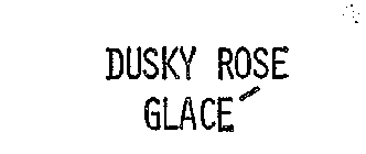 DUSKY ROSE GLACE