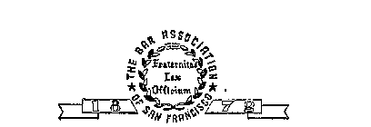 THE BAR ASSOCIATION OF SAN FRANCISCO FRATERNITAS LEX OFFICIUM 1872