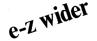 E-Z WIDER