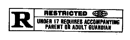 R RESTRICTED UNDER 17 REQUIRES ACCOMPANYING PARENT OR ADULT GUARDIAN