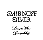 SMIRNOFF SILVER LEAVES YOU BREATHLESS