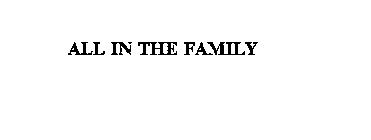 ALL IN THE FAMILY