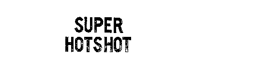 SUPER HOTSHOT