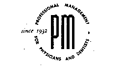 PM PROFESSIONAL MANAGEMENT FOR PHYSICIANS AND DENTISTS SINCE 1932