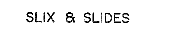 SLIX & SLIDES