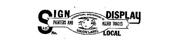 I.C. SIGN DISPLAY PAINTERS AND ALLIED TRADES INTERNATIONAL BROTHERHOOD OF UNION LABEL NO. LOCAL