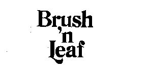 BRUSH 'N LEAF