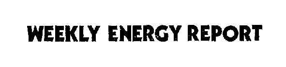 WEEKLY ENERGY REPORT