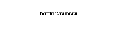 DOUBLE/BUBBLE