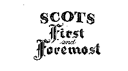 SCOTS FIRST AND FOREMOST