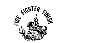FIRE FIGHTER FINISH
