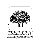 TREEMONT BECAUSE YOU'VE EARNED IT.
