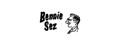 BENNIE SEZ