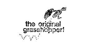 THE ORIGINAL GRASSHOPPER!