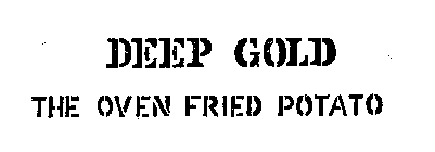DEEP GOLD THE OVEN FRIED POTATO