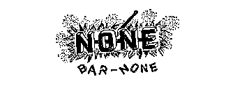 NONE BAR-NONE