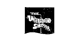 THE UNDERGROUND SHOPPER