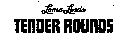 LOMA LINDA TENDER ROUNDS