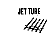 JET TUBE