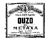OUZO BY METAXA GREEK DRY APERITIF PRODUCE OF GREECE PRODUCED AND BOTTLED BY S.&E.&A. METAXA PIRAEUS GREECE