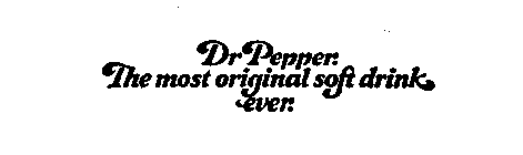 DR PEPPER. THE MOST ORIGINAL SOFT DRINK EVER.