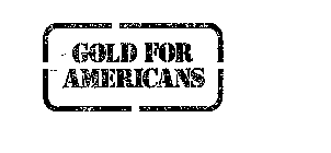 GOLD FOR AMERICANS