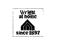 WRIGHT AT HOME SINCE 1897