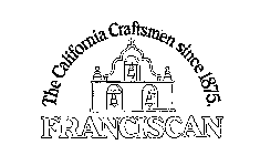 THE CALIFORNIA CRAFTSMEN SINCE 1875.  FRANCISCAN